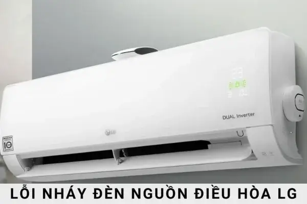 Điều Hoà LG Nháy Đèn Nguồn Liên Tục – Nguyên Nhân & Cách Xử Lý Hiệu Quả