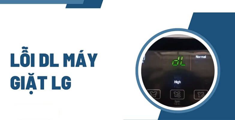 Máy Giặt LG Báo Lỗi DL – Nguyên Nhân & Cách Khắc Phục Hiệu Quả