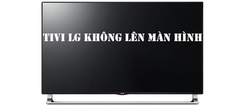 Tivi LG Không Có Hình – Nguyên Nhân & Cách Khắc Phục Nhanh Chóng
