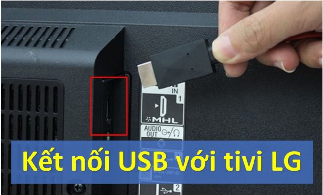 Tivi LG không nhận USB – Nguyên nhân & cách khắc phục hiệu quả